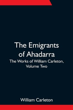 The Emigrants Of Ahadarra; The Works of William Carleton, Volume Two - Carleton, William