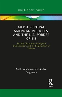 Media, Central American Refugees, and the U.S. Border Crisis - Andersen, Robin; Bergmann, Adrian