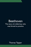 Beethoven; The story of a little boy who was forced to practice