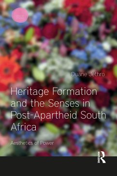 Heritage Formation and the Senses in Post-Apartheid South Africa - Jethro, Duane