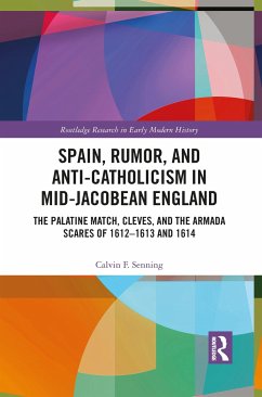 Spain, Rumor, and Anti-Catholicism in Mid-Jacobean England - Senning, Calvin F.