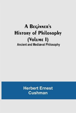 A Beginner's History of Philosophy (Volume I) - Ernest Cushman, Herbert