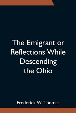 The Emigrant or Reflections While Descending the Ohio - W. Thomas, Frederick