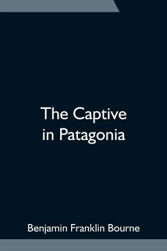 The Captive in Patagonia - Franklin Bourne, Benjamin