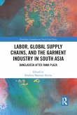 Labor, Global Supply Chains, and the Garment Industry in South Asia