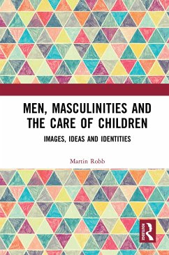 Men, Masculinities and the Care of Children - Robb, Martin