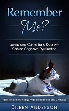 Remember Me? Loving and Caring for a Dog with Canine Cognitive Dysfunction (eBook, ePUB) - Anderson, Eileen