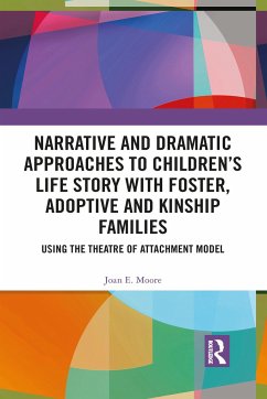 Narrative and Dramatic Approaches to Children's Life Story with Foster, Adoptive and Kinship Families - Moore, Joan E