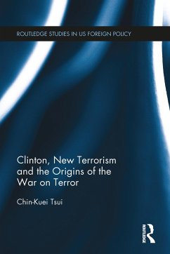Clinton, New Terrorism and the Origins of the War on Terror - Tsui, Chin-Kuei