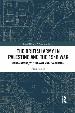 The British Army in Palestine and the 1948 War - Kadish, Alon