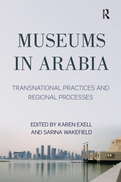 Museums in Arabia - Exell, Karen; Wakefield, Sarina