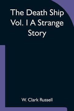 The Death Ship Vol. I A Strange Story - Clark Russell, W.