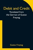 Debit and Credit Translated from the German of Gustav Freytag