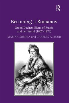 Becoming a Romanov. Grand Duchess Elena of Russia and her World (1807-1873) - Soroka, Marina; Ruud, Charles A