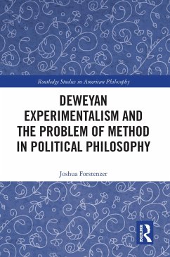 Deweyan Experimentalism and the Problem of Method in Political Philosophy - Forstenzer, Joshua