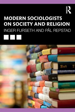 Modern Sociologists on Society and Religion - Furseth, Inger; Repstad, Pål