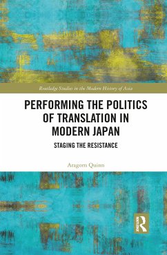 Performing the Politics of Translation in Modern Japan - Quinn, Aragorn