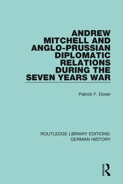 Andrew Mitchell and Anglo-Prussian Diplomatic Relations During the Seven Years War - Doran, Patrick F