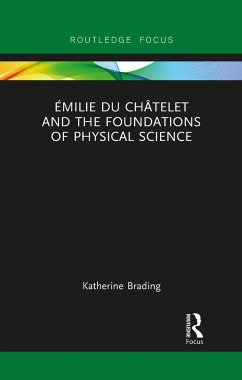 Émilie Du Châtelet and the Foundations of Physical Science - Brading, Katherine