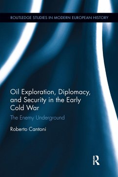 Oil Exploration, Diplomacy, and Security in the Early Cold War - Cantoni, Roberto