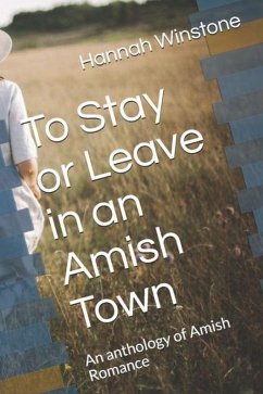 Cover To Leave Or Stay In An Amish Town An Anthology of Amish Romance (eBook, ePUB)