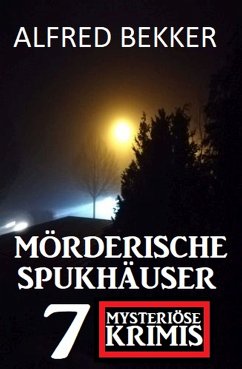 Mörderische Spukhäuser: 7 mysteriöse Krimis (eBook, ePUB) - Bekker, Alfred
