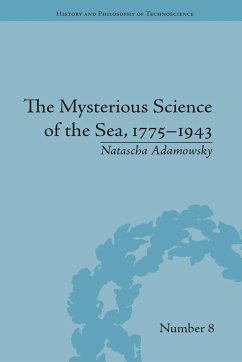 The Mysterious Science of the Sea, 1775-1943 - Adamowsky, Natascha