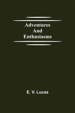 Adventures and Enthusiasms - V. Lucas, E.