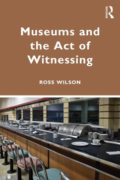 Museums and the Act of Witnessing - Wilson, Ross J