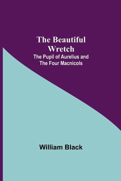 The Beautiful Wretch; The Pupil of Aurelius; and The Four Macnicols - Black, William