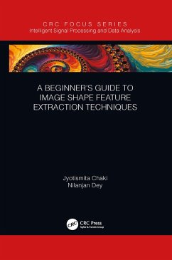 A Beginner's Guide to Image Shape Feature Extraction Techniques - Chaki, Jyotismita; Dey, Nilanjan