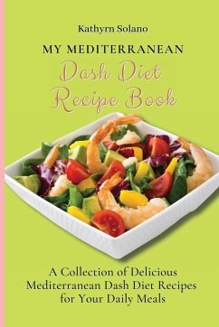 My Mediterranean Dash Diet Recipe Book - Solano, Kathyrn