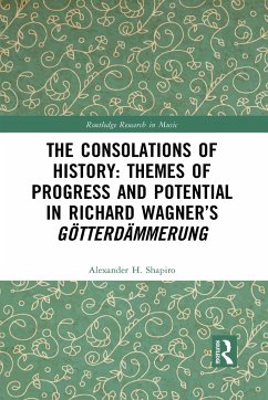 The Consolations of History: Themes of Progress and Potential in Richard Wagner's Gotterdammerung - Shapiro, Alexander