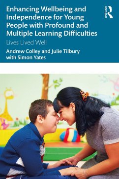 Enhancing Wellbeing and Independence for Young People with Profound and Multiple Learning Difficulties - Colley, Andrew (University of East London, UK); Tilbury, Julie