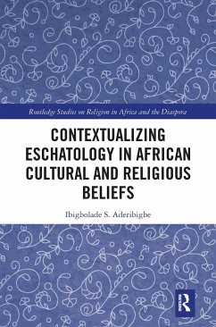 Contextualizing Eschatology in African Cultural and Religious Beliefs - Aderibigbe, Ibigbolade S