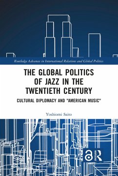The Global Politics of Jazz in the Twentieth Century - Saito, Yoshiomi