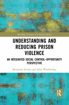 Understanding and Reducing Prison Violence - Steiner, Benjamin; Wooldredge, John
