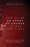 How to Be an Agent of Change In Our Own Times (eBook, ePUB) How to Be an Agent of Change In Our Own Times (eBook, ePUB)