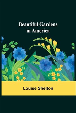 Beautiful Gardens in America - Shelton, Louise