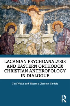 Lacanian Psychoanalysis and Eastern Orthodox Christian Anthropology in Dialogue - Waitz, Carl; Tisdale, Theresa