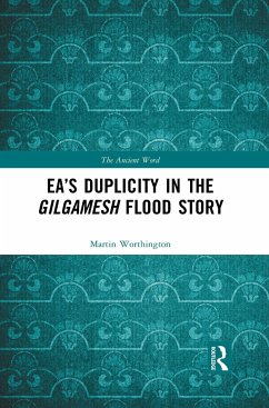 Ea's Duplicity in the Gilgamesh Flood Story - Worthington, Martin