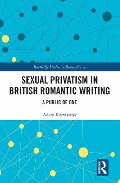 Sexual Privatism in British Romantic Writing - Komisaruk, Adam