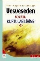 Vesveseden Nasil Kurtulabilirim 2 - ibnü´l Kayyim El-Cevziyye, Ibnül