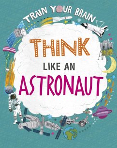 Train Your Brain: Think Like an Astronaut - Woolf, Alex