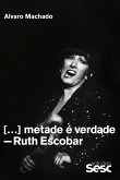 Metade é verdade: Ruth Escobar (eBook, ePUB)