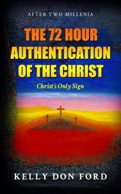 The 72 Hour Authentication Of The Christ (eBook, ePUB) - Ford, Kelly Don