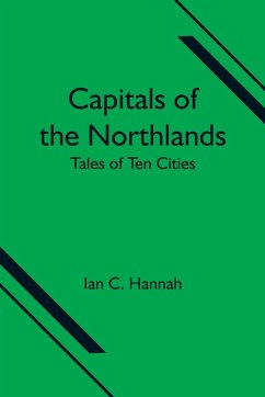 Capitals of the Northlands; Tales of Ten Cities - C. Hannah, Ian