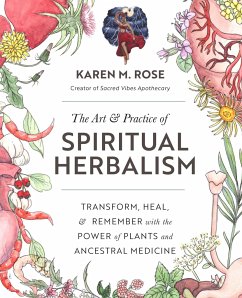 The Art & Practice of Spiritual Herbalism - Rose, Karen M.