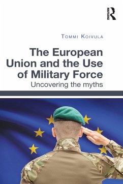 The European Union and the Use of Military Force - Koivula, Tommi