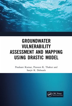 Groundwater Vulnerability Assessment and Mapping using DRASTIC Model - Kumar, Prashant; Thakur, Praveen; Debnath, Sanjit